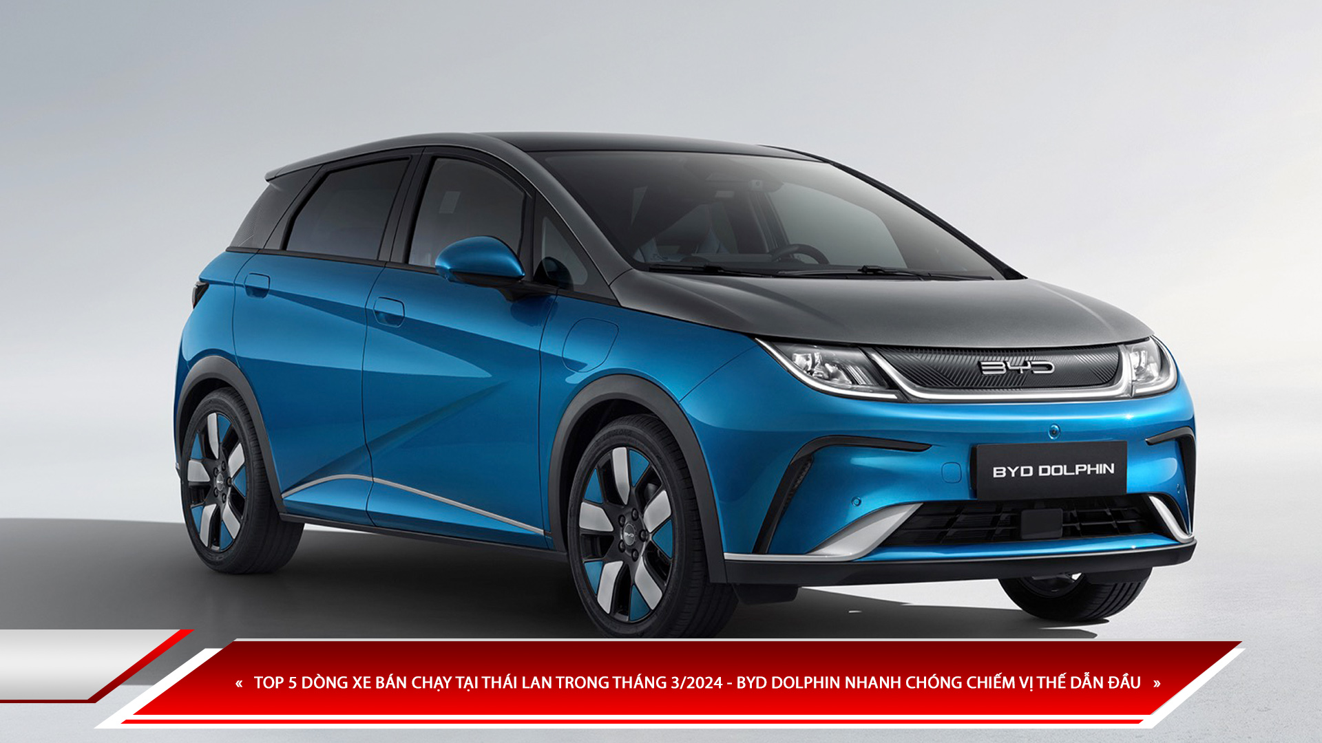 TOP 5 DÒNG XE BÁN CHẠY TẠI THÁI LAN TRONG THÁNG 3/2024 - BYD DOLPHIN NHANH CHÓNG CHIẾM VỊ THẾ DẪN ĐẦU